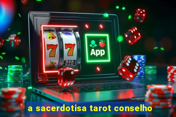 a sacerdotisa tarot conselho